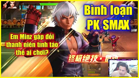 KOF98UMOL Bình loạn PK SMAX em Minz gặp đối thanh niên tỉnh táo