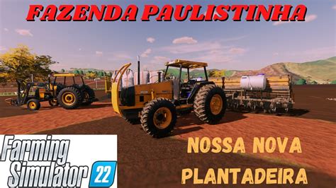 Ep50 Fazenda Paulistinha Nossa Nova Plantadeira Mlmodding