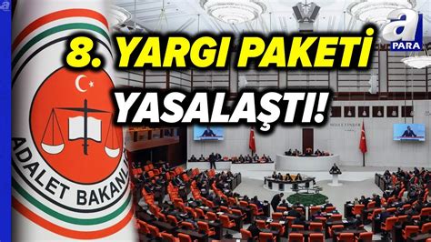 8 Yargı Paketi TBMM Genel Kurulunda Kabul Edilerek Yasalaştı A Para