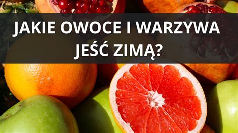 Jakie Owoce I Warzywa Je Zim Ikrotoszyn Pl Lokalna Gazeta