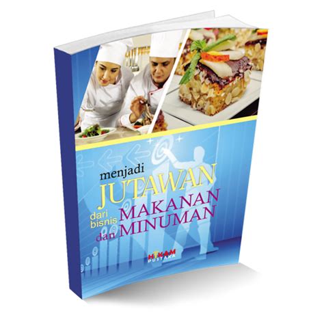 Menjadi Jutawan Dari Bisnis Makanan Dan Minuman Hikam Media Utama