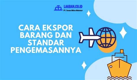 Cara Ekspor Barang Ke Luar Negeri Dan Standar Pengemasannya