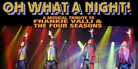 Oh What A Night A Musical Tribute To Frankie Valli The Four Seasons