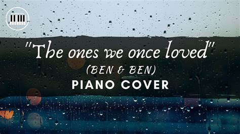 The Ones We Once Loved Ben Ben Piano Instrumental With Lyrics