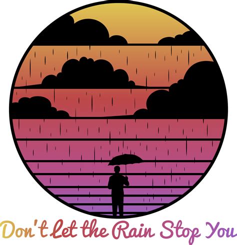 Dont Let The Rain Stop You Motivational Typography Quote Design For T