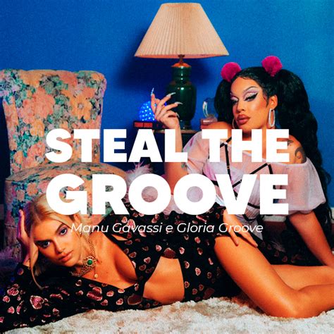 Steal The Groove Manu Gavassi E Gloria Groove STEAL THE LOOK