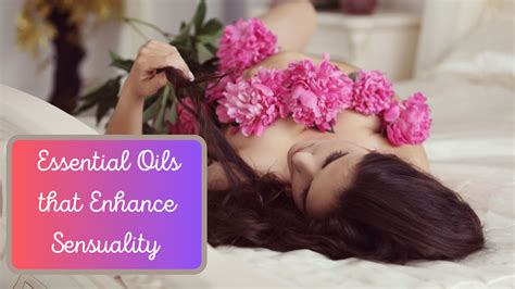 Enhance Sensuality With Essential Oils Miracle Botanicals Blog Miracle Botanicals Essential Oils