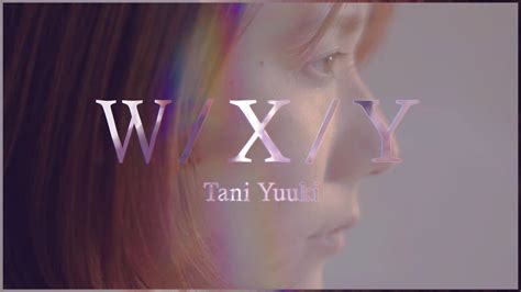 W X Y Tani Yuuki Official Lyric Video Youtube Music