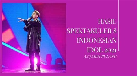 Hasil Spektakuler Show 8 Indonesian Idol 2021 Azhardi Pulang Duet 2