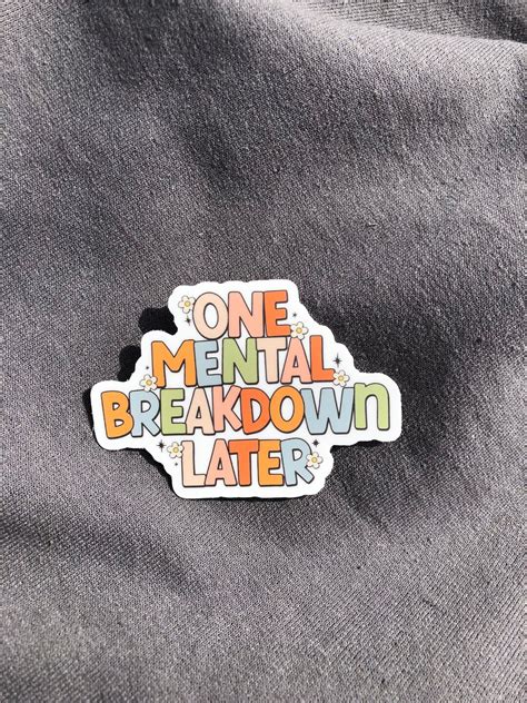 One Mental Breakdown Later Sticker Mental Health Sticker Etsy