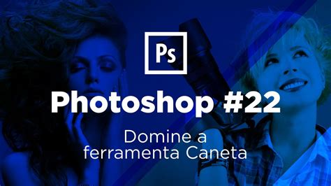 Curso prático de Photoshop 22 Domine a ferramenta Caneta Photoshop