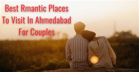 Top Best Rmantic Places To Visit In Ahmedabad For Couples Travel Tricky