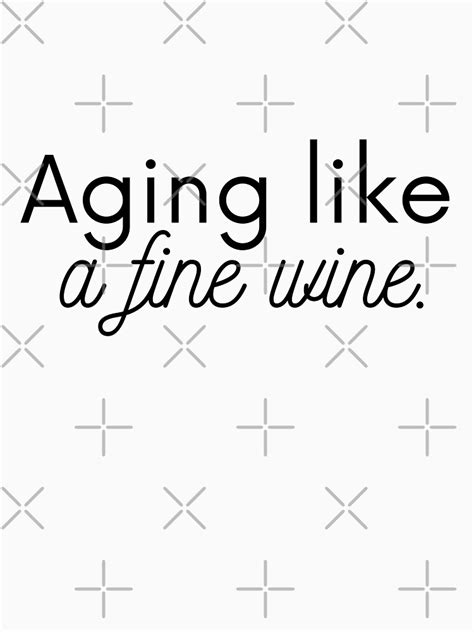 Aging Like A Fine Wine T Shirt For Sale By Stfnshop Redbubble Aging Like A Fine Wine T