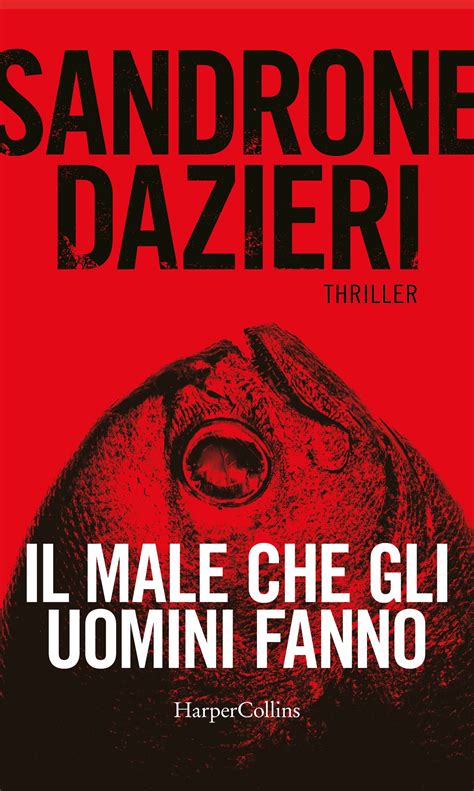 Il Male Che Gli Uomini Fanno By Sandrone Dazieri Goodreads