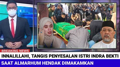 Innalillahi Tangis Penyesalan Istri Indra Bekti Saat Almarhum