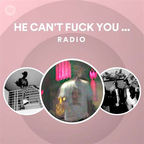He Can T Fuck You Like I Can Radio Spotify Playlist
