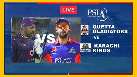 Live Quetta Gladiators Vs Karachi Kings Pakistan Super League