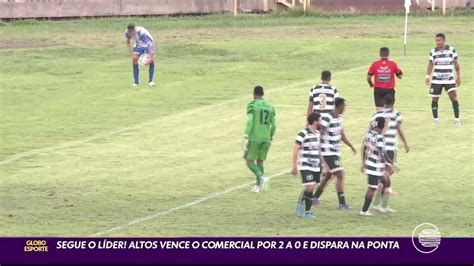 Altos Vence Comercial E Assume A Ponta Da Tabela Do Estadual Piauí Ge