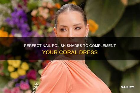 Perfect Nail Polish Shades To Complement Your Coral Dress | Nailicy
