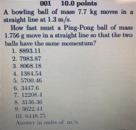 Solved 001 10 0 Points A Bowling Ball Of Mass 7 7 Kg Moves Chegg