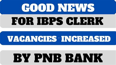 Good News Ibps Clerk Vacancies Increased By Pnb Official Rti