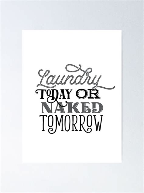 Laundry Today Or Naked Tomorrow Poster For Sale By Rofocreative