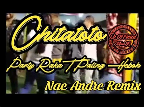 Party Rakat Paling Heboh Chitatoto Remix Nae Andre Lb Official Musik