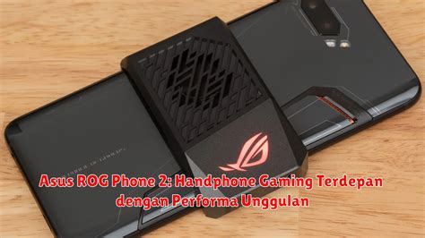 Asus Rog Phone Handphone Gaming Terdepan Dengan Performa Unggulan