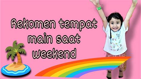 Tempat Main Yang Seru Saat Weekend Wah Dedek Berhasil Buat