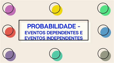 AULA 26 9 ANO PROBABILIDADE EVENTOS DEPENDENTES E INDEPENDENTES