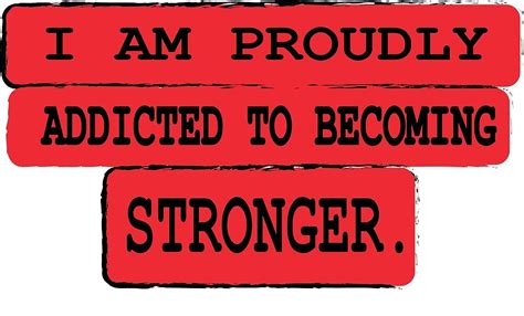 I Am Proudly Addicted To Becoming Stronger By Exetlos Redbubble