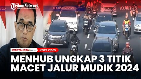 Menhub Budi Karya Sumadi Ungkap Sejumlah Titik Macet Jalur Mudik