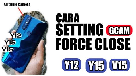 Cara Mengatasi Gcam Force Close Di Vivo V Y Y Y Y Cara