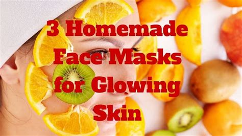 3 Homemade Face Masks For Glowing Skin Face Glow Tips Homemade Face Masks Glowing Skin Mask