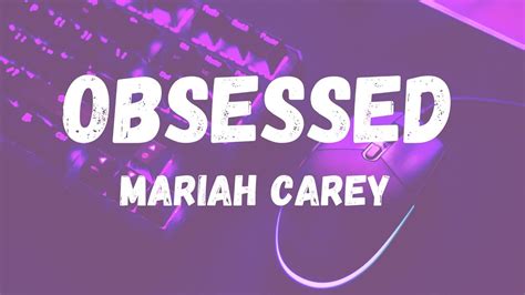 Obsessed Mariah Carey Song Lyrics Why You Re So Obsessed With Me