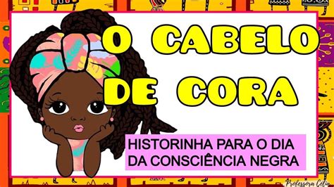 O Cabelo De Cora Conta O De Hist Ria Dia Da Consci Ncia Negra Youtube