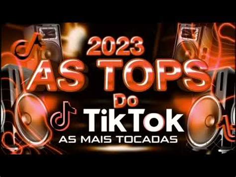 As Tops Do Tik Tok Sele O Hits Do Tik As Mais Tocadas Do Tik Tok