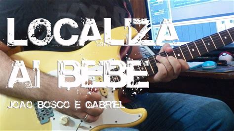 Localiza A Beb Jo O Bosco E Gabriel Guitarra Cover Cifra Luiz