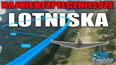 Najniebezpieczniejsze Lotniska Wiata W Microsoft Flight Simulator