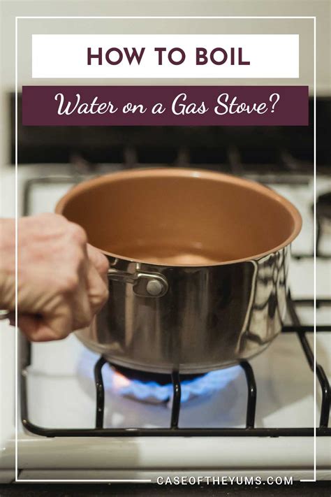 How To Boil Water On A Gas Stove Case Of The Yums