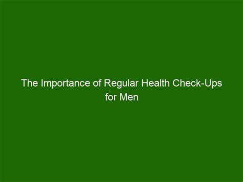 The Importance Of Regular Health Check Ups For Men Health And Beauty