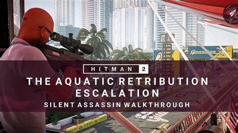 Hitman 2 The Aquatic Retribution Escalation Level 1 3 Silent