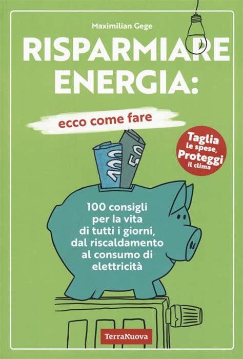 Risparmiare Energia Ecco Come Fare Consigli Per La Vita Di Tutti