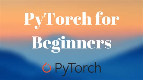 Pytorch Tutorial For Beginners All The Basics