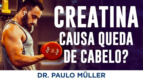 O impacto da creatina na queda de cabelo Dr Paulo Müller dermatologista