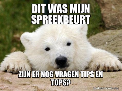 Dit Was Mijn Spreekbeurt Zijn Er Nog Vragen Tips En Tops Popular