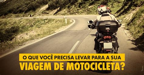 Viagem de Moto O Que Você Precisa Levar