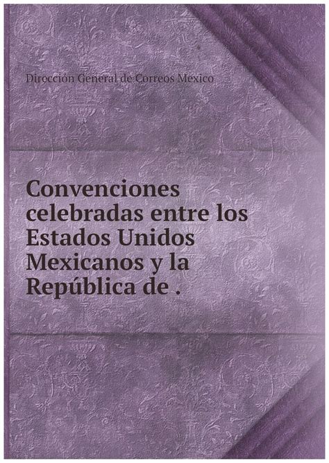 Convenciones Celebradas Entre Los Estados Unidos Mexicanos Y La