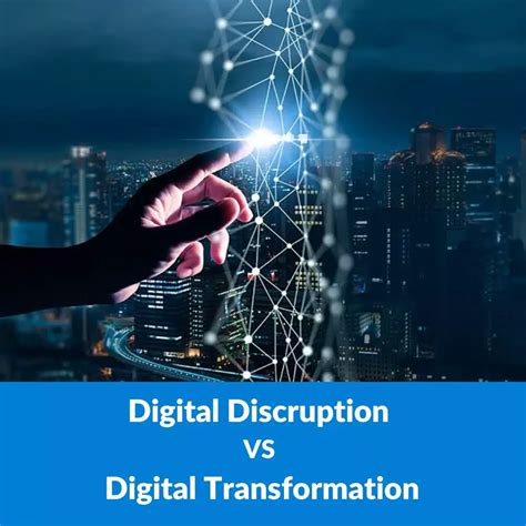 Key Differences Between Digital Disruption And Digital Transformation