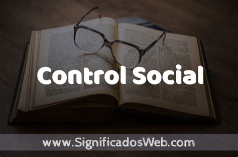 Significado de Control Social Definición y Concepto